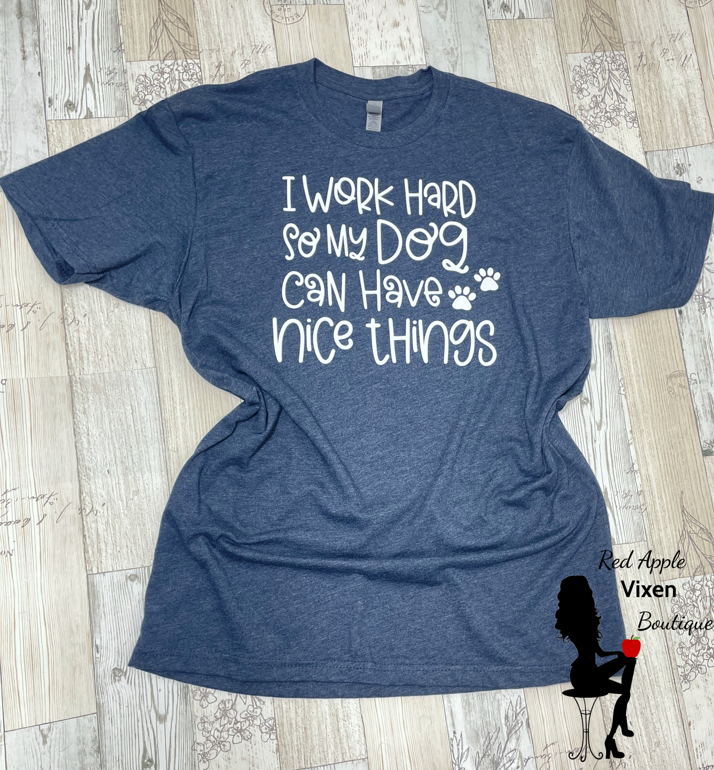 I Work Hard So My Dog Can Have Nice Things Graphic Tee - Sassy Chick Clothing